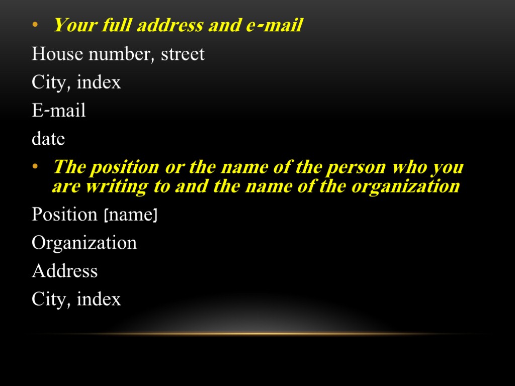 Your full address and e-mail House number, street City, index E-mail date The position